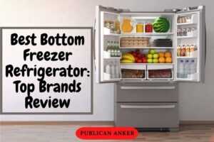Best Bottom Freezer Refrigerator: Top Brands Review 2022