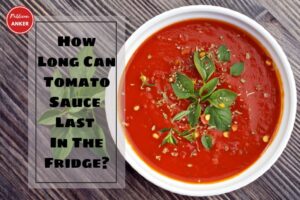 How Long Can Tomato Sauce Last In The Fridge TOP Guide 2023