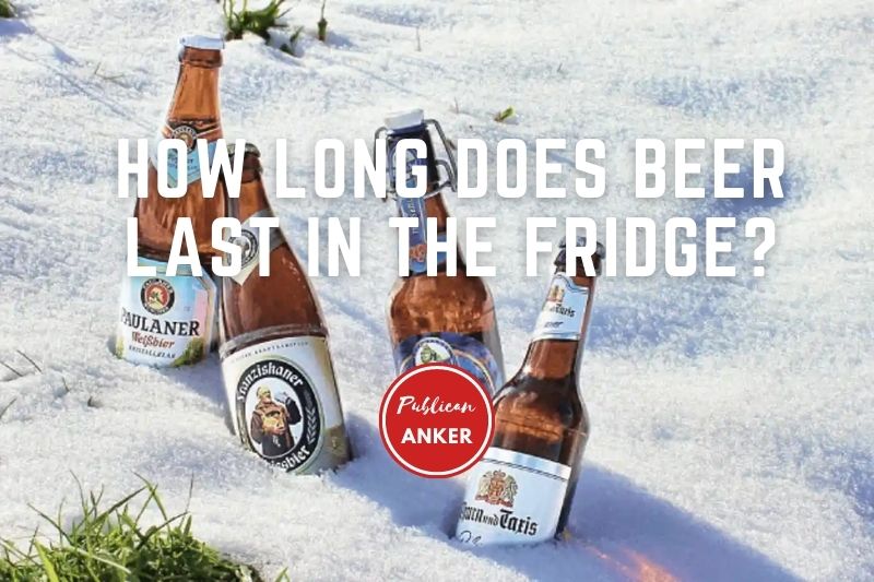 How Long Does Beer Last In The Fridge TOP Full Guide 2023