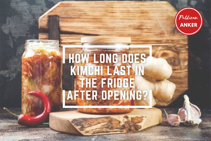 How Long Does Kimchi Last In The Fridge After Opening TOP Full Guide 2023