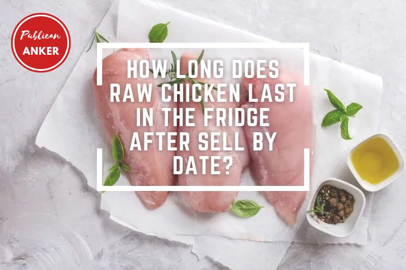 How Long Does Raw Chicken Last In The Fridge After Sell By Date