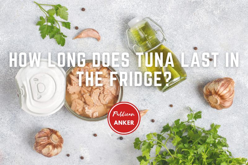 How Long Does Tuna Last In Fridge TOP Full Guide 2023