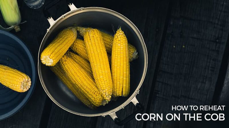 The Way to Reheat Corn on the Cob