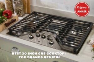 Best 30 Inch Gas Cooktop 2023 Top Brands Review