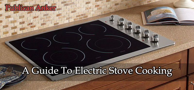 A Guide To Electric Stove Cooking