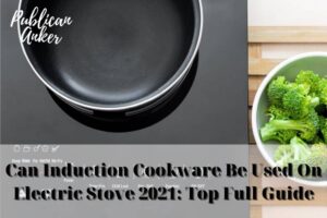 Can Induction Cookware Be Used On Electric Stove 2023 Top Full Guide