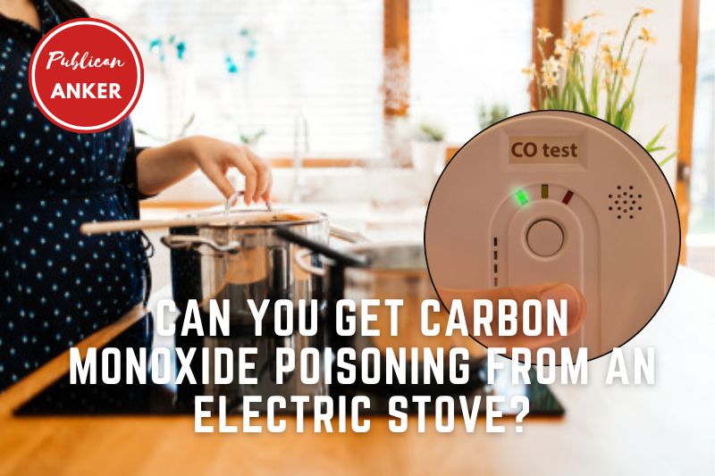 Can You Get Carbon Monoxide Poisoning From An Electric Stove 2023