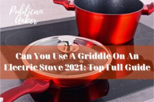 Can You Use A Griddle On An Electric Stove 2021 Top Full Guide