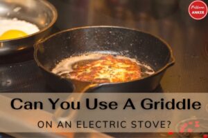Can You Use A Griddle On An Electric Stove 2023 Top Full Guide