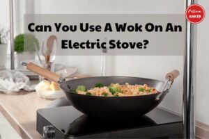 Can You Use A Wok On An Electric Stove Top Full Information 2023