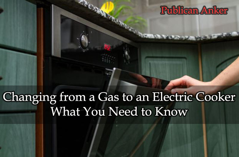 Changing from a Gas to an Electric Cooker What You Need to Know