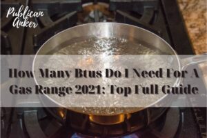 How Many Btus Do I Need For A Gas Range 2022 Top Full Guide