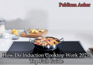 How Do Induction Cooktop Work 2022 Top Full Guide