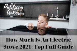 How Much Is An Electric Stove 2022 Top Full Guide