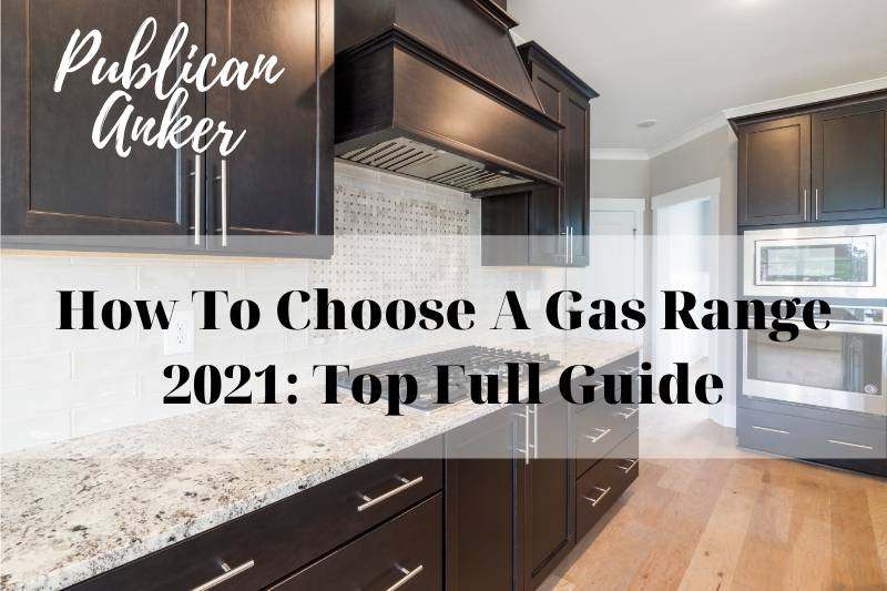 How To Choose A Gas Range 2021 Top Full Guide