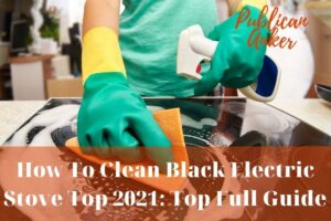 How To Clean Black Electric Stove Top 2021 Top Full Guide
