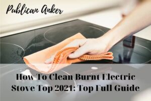 How To Clean Burnt Electric Stove Top 2022 Top Full Guide