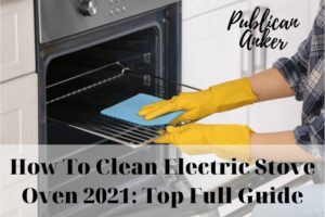 How To Clean Electric Stove Oven 2022 Top Full Guide