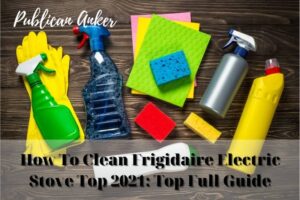 How To Clean Frigidaire Electric Stove Top 2022 Top Full Guide