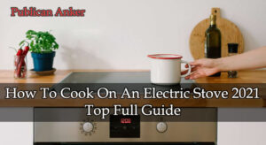 How To Cook On An Electric Stove 2023 Top Full Guide