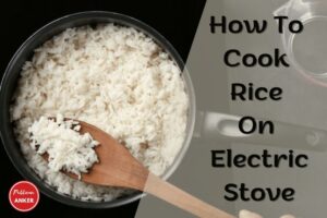 How To Cook Rice On Electric Stove A Beginner's Guide