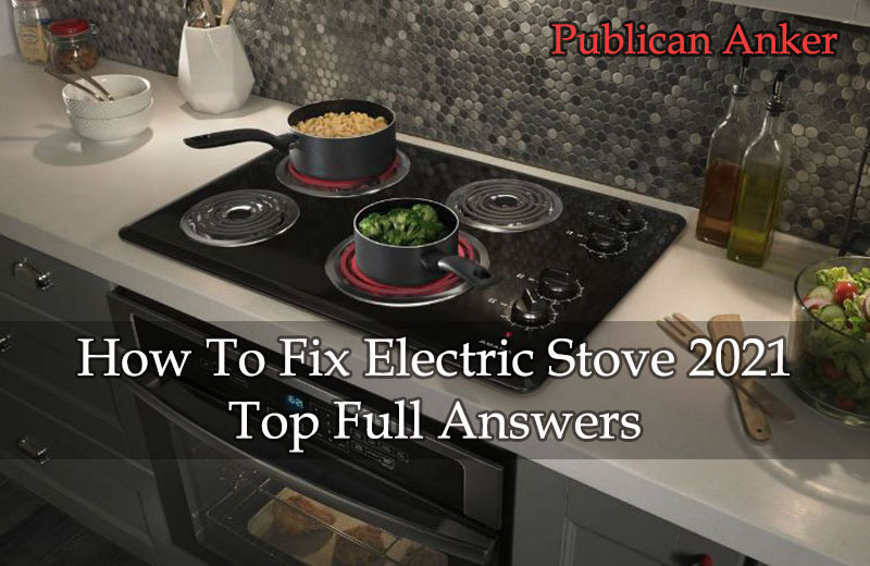 How To Fix Electric Stove 2023 Top Full Answers