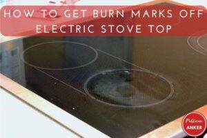 How To Get Burn Marks Off Electric Stove Top 2023: Top Full Guide