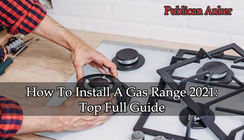 How To Install A Gas Range 2021 Top Full Guide