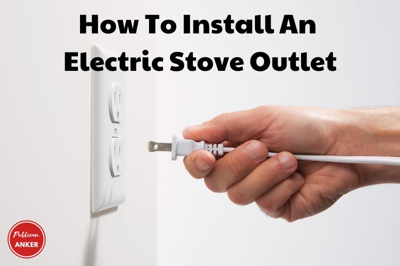 How To Install An Electric Stove Outlet 2023 Fast And Safety
