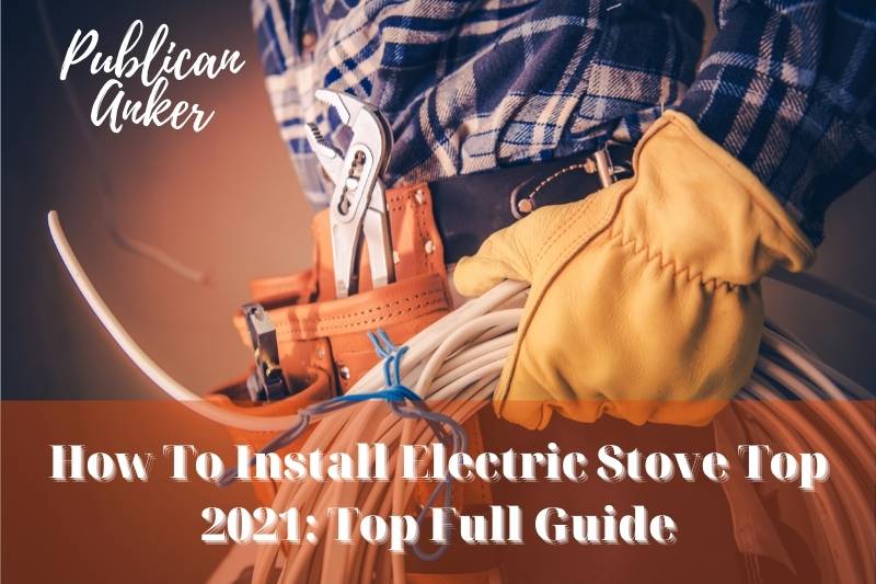 How To Install Electric Stove Top 2021 Top Full Guide