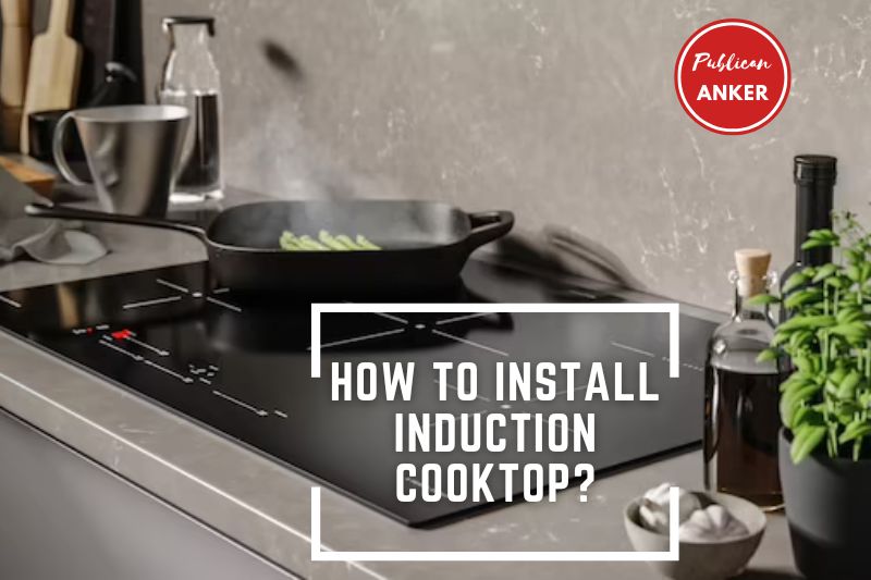 How To Install Induction Cooktop 2023 Top Full Guide