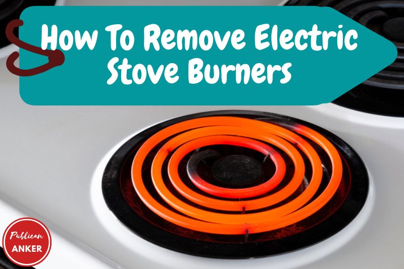 How To Remove Electric Stove Burners 2023 Top Full Guide