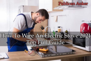 How To Wire An Electric Stove 2023 Top Full Guide