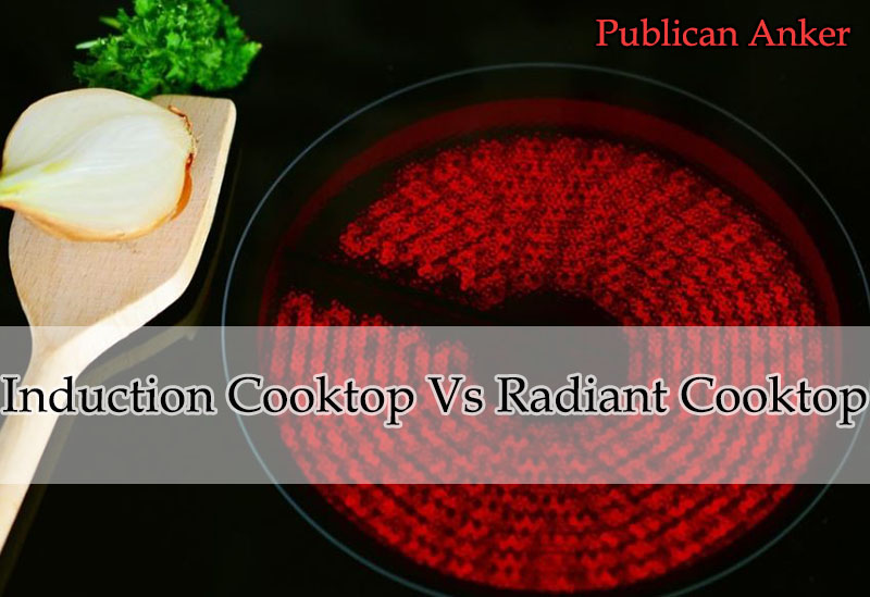 Induction Cooktop Vs Radiant Cooktop
