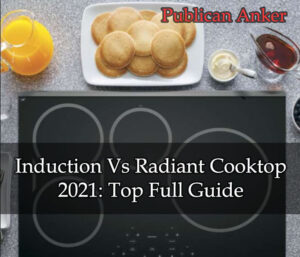 Induction Vs Radiant Cooktop 2022 Top Full Guide