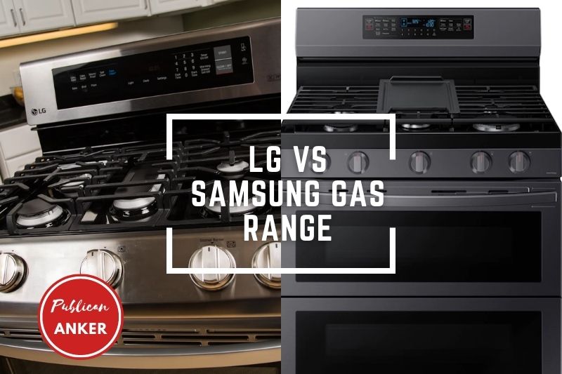 LG Vs Samsung Gas Range 2023 Which Is Best Choice