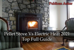 Pellet Stove Vs Electric Heat 2022 Top Full Guide