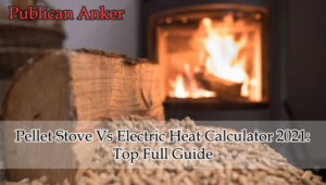 Pellet Stove Vs Electric Heat Calculator 2021 Top Full Guide
