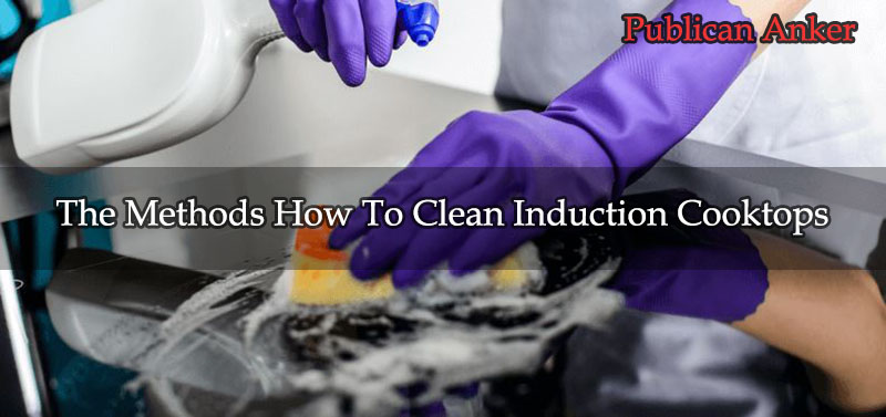The Methods How To Clean Induction Cooktops