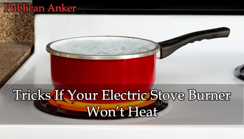 Tricks If Your Electric Stove Burner Won’t Heat