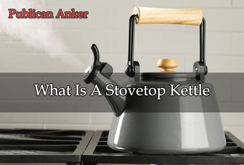 What Is A Stovetop Kettle