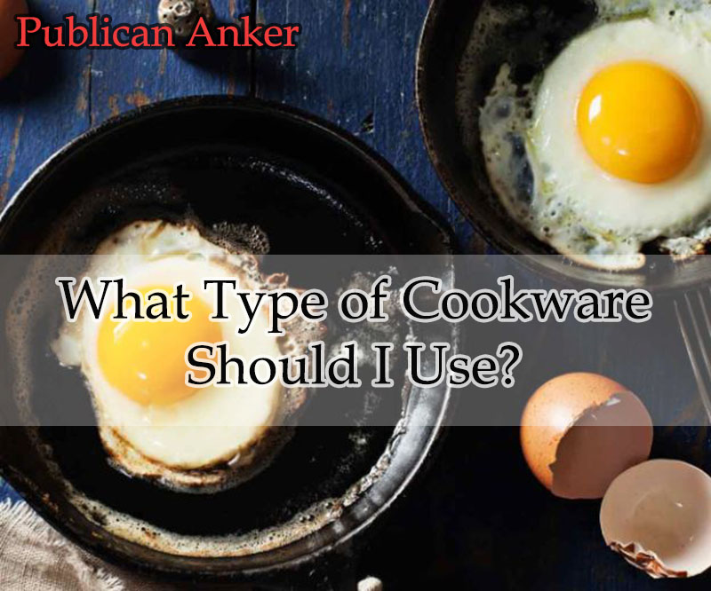 What Type of Cookware Should I Use