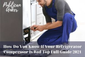 How Do You Know If Your Refrigerator Compressor Is Bad Top Full Guide 2023 (1)