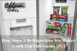 How Does A Refrigerator Ice Maker Work Top Full Guide 2022