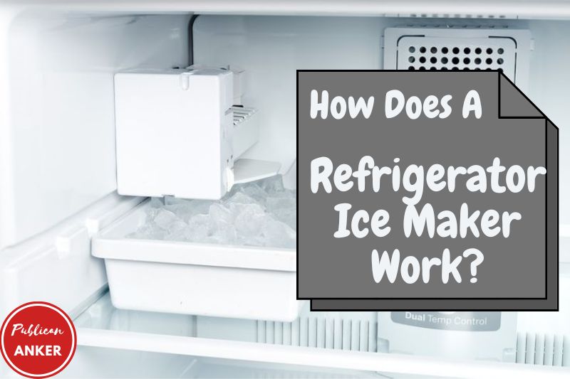 How Does A Refrigerator Ice Maker Work Top Full Guide 2023
