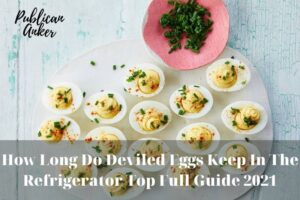 How Long Do Deviled Eggs Keep In The Refrigerator Top Full Guide 2023