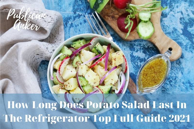 How Long Does Potato Salad Last In The Refrigerator? Full ...