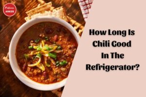 How Long Is Chili Good In The Refrigerator Top Full Guide 2023