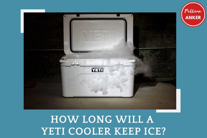 How Long Will A Yeti Cooler Keep Ice Top Full Guide 2023