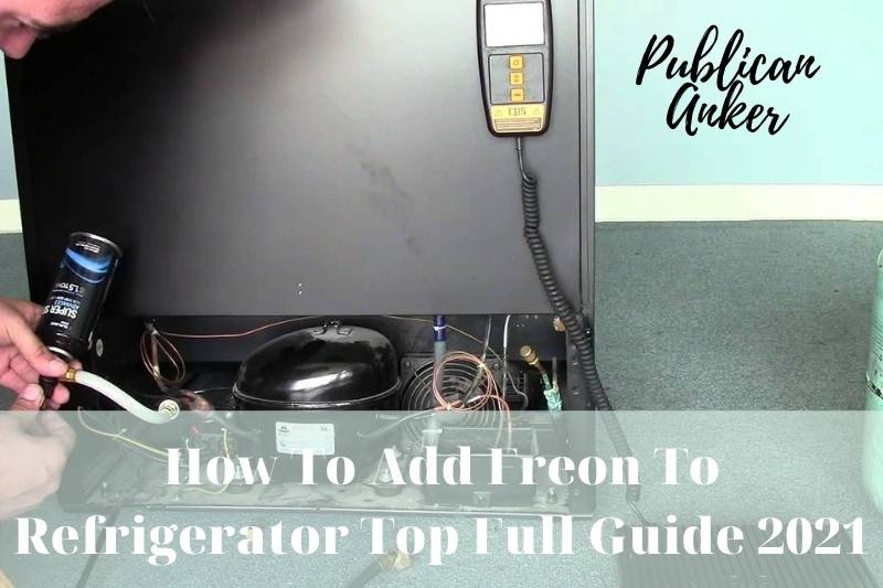 How To Add Freon To Refrigerator Top Full Guide 2022